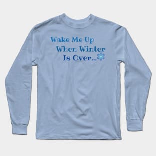 Wake me up when winter is over Long Sleeve T-Shirt